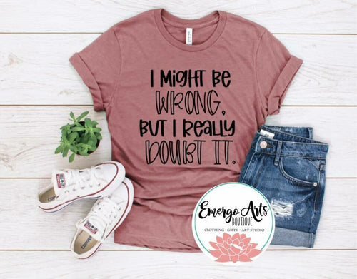 I Might Be Wrong Graphic Tee