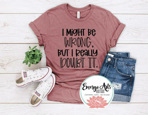 I Might Be Wrong Graphic Tee