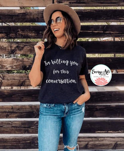 I'm Billing You For This Conversation Graphic Tee