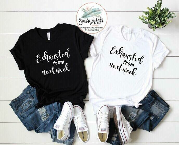 Exhausted from Next Week Graphic Tee
