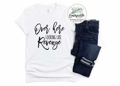 Over Here Looking Like Revenge Graphic Tee