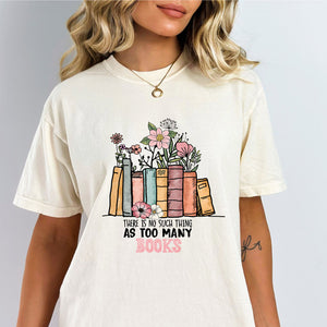 There Is No Such Thing As Too Many Books Graphic Tee