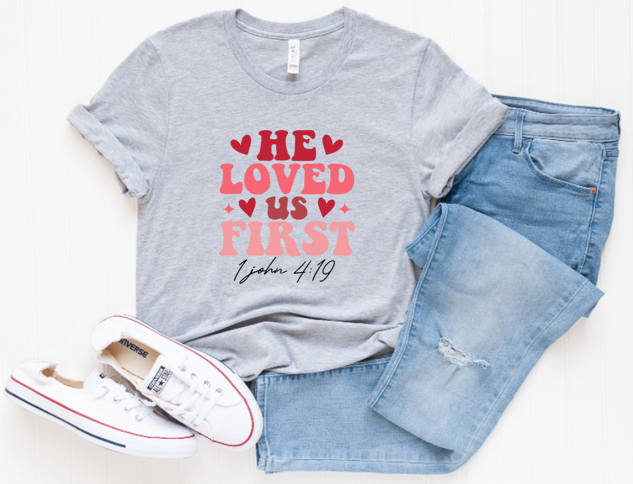 He Loved Us First John 4:19 Graphic Tee