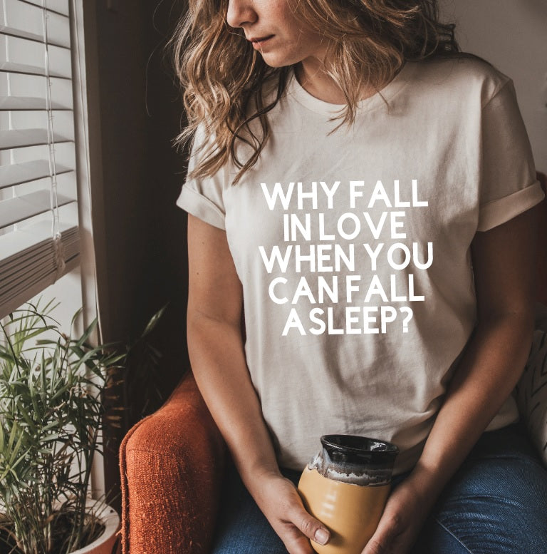 Fall Asleep Instead of Love Tee